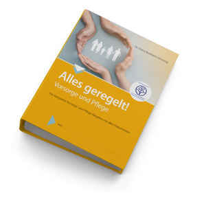 Gelbes Buch mit dem Titel Pflege und Vorsorge – Geregelt! zeigt Hände, die eine Familie schützen, und betont die Bedeutung von Patientenverfügung und Vorsorgedokumenten für Zeiten, in denen Pflege erforderlich ist.