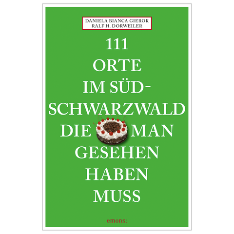 Grüner Bucheinband mit Schwarzwälder Kirschtorte und weißem Text: „111 Orte im Südschwarzwald, die man gesehen haben muss“ – ein Reiseführer, der Tradition, Moderne und abwechslungsreiche Natur- und Kulturlandschaften ver