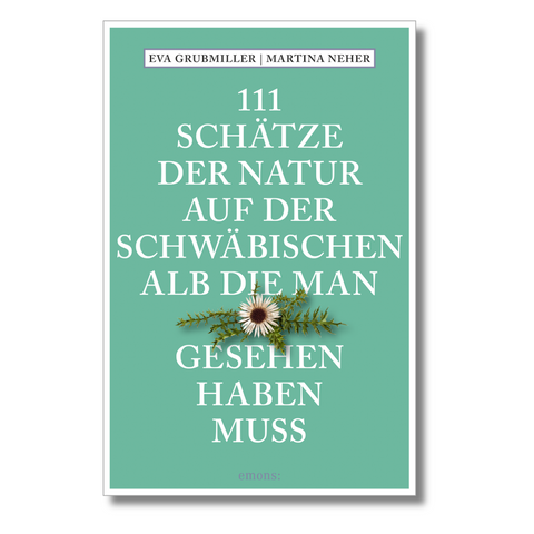 Buchcover mit deutschem Text und einem Gänseblümchen auf grünem Hintergrund. Mit dem Titel „111 Schätze der Natur auf der Schwäbischen Alb, die man gesehen haben muss“ über Naturschätze und das UNESCO-Biosphärenreservat.