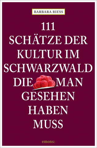 111 Schätze der Kultur im Schwarzwald, die man gesehen haben muss